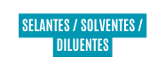 SELANTES SOLVENTES DILUENTES